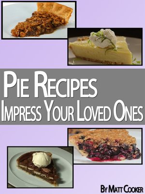 cover image of Pie Recipes to Impress Your Loved Ones (Step by Step Guide With Colorful Pictures)